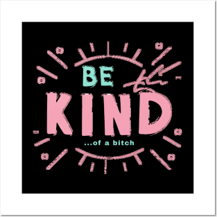 Be Kind Of A Bitch Funny Sarcastic Quote Posters and Art